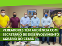 Vereadores se encontram com secretário de Desenvolvimento Agrário